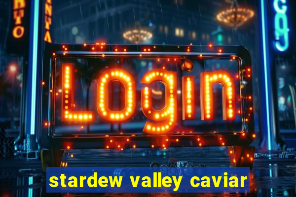 stardew valley caviar